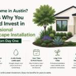 New Home in Austin? Here’s Why You Should Invest in Professional Landscape Installation from Day One